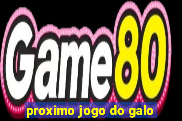 proximo jogo do galo